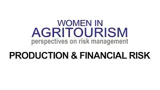 Women in Agritourism, Perspectives on Risk Management: Production and Financial Risk