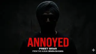 Annoyed (Full song) | Preet brar | Brara da kaka | being brar