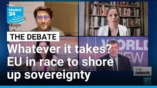 Whatever it takes? EU in race to shore up sovereignty &bull; FRANCE 24 English
