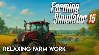 Farming Simulator 15 Gameplay: Relaxing Farm Work (No Commentary)
