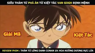 Review Phim: Siêu Thám Tử Phá Án Từ Kiệt Tác Van Gogh Định Mệnh | Conan: Hoa Hướng Dương Rực Lửa