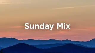 Sunday Mix Playlist ☕ Feel Good Music to Brighten Your Day