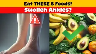 GOODBYE Swollen Ankles! 8 Potassium-Rich Foods for Seniors to Boost Circulation