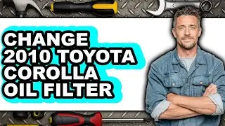 How to Change 2010 Toyota Corolla Oil Filter (Only Way)