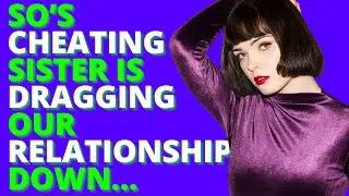 SO&rsquo;s Cheating Sister Is Dragging Our Relationship Down&hellip;(Reddit Cheating)