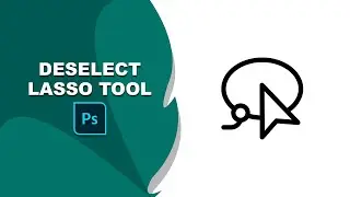 how to deselect lasso tool in photoshop