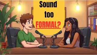 Stop Sounding Too Formal