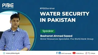 Pakistan's Battle for Water Security I PIDE Seminar