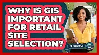Why Is GIS Important For Retail Site Selection?