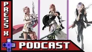 Final Fantasy XIII Trilogy Spoiler Thoughts -PRESS X PODCAST Ep. 39 (PART 2)