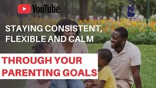 Staying Consistent, Flexible and Calm Through Your Parenting Goals in 2026