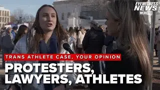 Supreme Court Weighs Trans Athlete Case  Protesters, Lawyers, and Athletes Speak Out