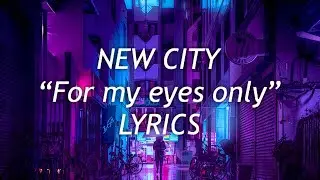 New City - For my eyes only (Lyrics)