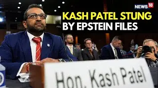 SHOCKING Epstein Videos at Kash Patel Hearing | Is FBI Chief Hiding The Epstein Files Truth | N18G