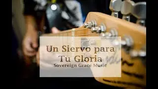 Un siervo para tu gloria - La IBI & Sovereign Grace Music  - Acordes
