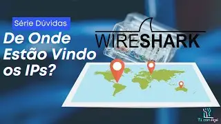Descobrindo de Onde Vem os IPs com Wireshark