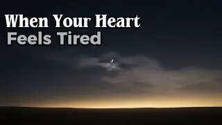 When Your Heart Feels Tired &mdash; A Quiet Return