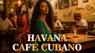 Café Cubano Afternoon ☕ Son Cubano & Cha Cha ✦ Music from Old Havana