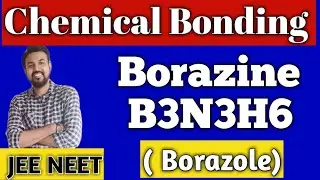 Borazine | Borazole | Chemical Bonding | CHEMISTRY | NEET | JEE | CHINTAN SIR