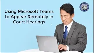 Using Microsoft Teams to Appear Remotely in Court Hearings