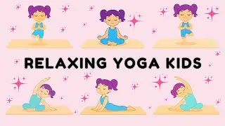 Relaxing Yoga for Children | Gentle Poses to Calm and Refresh Kids