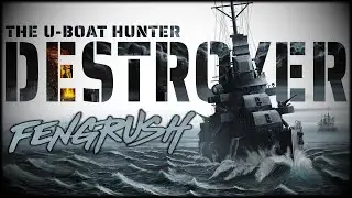 Fengrush - The U-Boat Hunter (Destroyer Gameplay)
