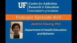 UF CARE Podcast Episode 20: Dr. JeeWon Cheong, Health Education and Behavior