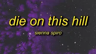 SIENNA SPIRO - Die On This Hill (Lyrics) | i know nothing could matter