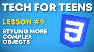 Tech For Teens 2024-205 Lesson #9 | Styling More Complex Objects