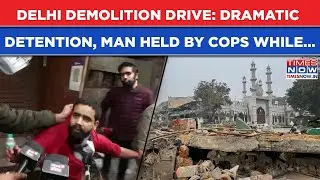 Delhi Demolition Drive: Dramatic Detention On Cam| Held By Cops While 'Going To Buy Medicines'?