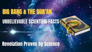 Big Bang Theory Explained | Expansion of Universe in Qur&rsquo;an | Science & Islam