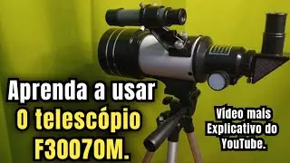 Aprenda a usar o telesc&oacute;pio F30070M. V&iacute;deo mais explicativo do YouTube.