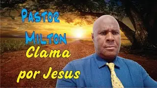 PASTOR MILTON CHAMA POR JESUS