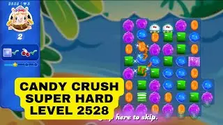 Candy Crush | Super Hard Level 2528 | Gameplay walkthrough