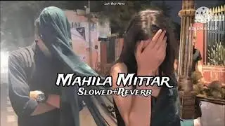 Mahila mittar ( slowed+reverb) masoom Sharma, khushi baliyan || new trending song
