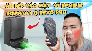 Vinh Xô | Ăn cả chiếc dép vào mặt vì review con Roborock Q Revo Pro này (nhưng mà nó đáng)