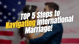 TOP 5 Steps to Navigating International Marriage 💍🌍