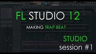 Making Trap Beat | Studio Session #1 | FL Studio 12