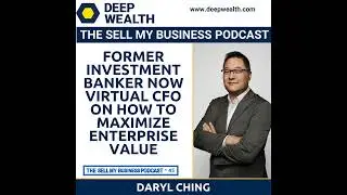 Former Investment Banker Now Virtual CFO Daryl Ching On How To Maximize EBITDA For Your Liquidity...