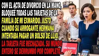 💔Tras Divorciarme, Cancelé Las Tarjetas De Mi Ex😏💳 Su Hermana Fue A Pagar Un Bolso De Lujo 🛍️ Y...⁉️