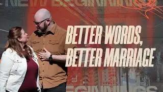 Better Words, Better Marriage | Ephesians 4:29, 31&ndash;32 | Pastor Nick Newman and Tori Newman