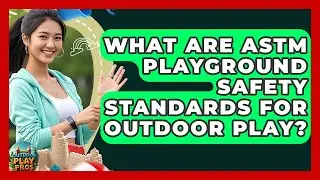 What Are ASTM Playground Safety Standards For Outdoor Play? - Outdoor Play Pros
