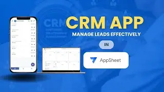 CRM App in Appsheet | Manage leads effectively
