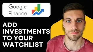 Как добавить инвестиции в свой список наблюдения в Google Finance 2026 (Руководство по отслеживан...