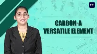 Carbon-A versatile element | Chemistry | Catenation | Versatile nature of carbon