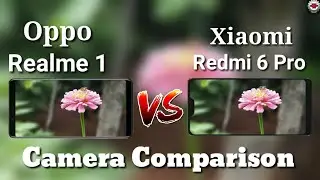 Redmi 6 Pro VS Oppo Realme 1 Camera Comparison