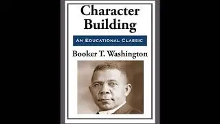CHARACTER BUILDING - Booker T. Washington [FULL AUDIOBOOK] - CREATORS MIND