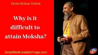 Why is it difficult to attain Moksha?