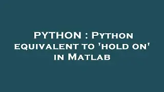 PYTHON : Python equivalent to 'hold on' in Matlab