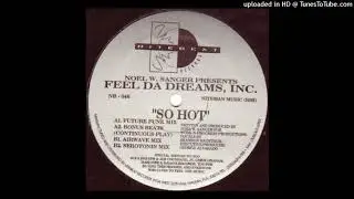 Noel W. Sanger Presents Feel Da Dreams, Inc. - So Hot (Serotonin Mix)